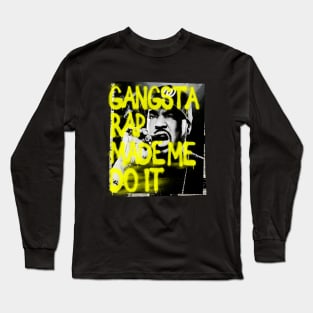 Gangsta Rap Made Me Do IT Long Sleeve T-Shirt